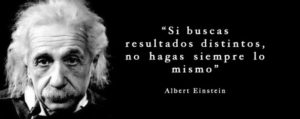 Einstein, si buscas resultados distintos...