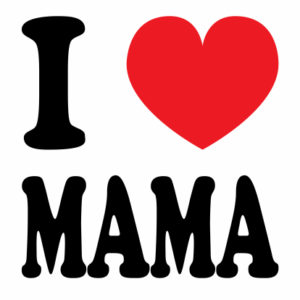 I love mama